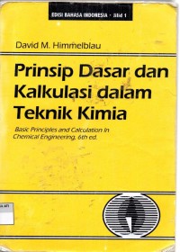 Image of PRINSIP DASAR DAN KALKULASI DALAM TEKNIK KIMIA JILID 1