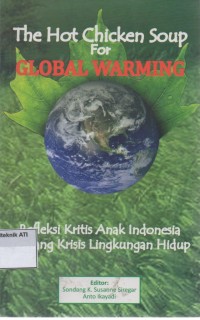 Image of The hot chicken soup for global warming : Refleksi kritis anak indonesia tentang krisis lingkungan hidup